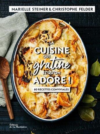 Couverture du livre « La cuisine qui gratine et qu'on adore ! 80 recettes conviviales » de Christophe Felder et Marielle Steiner aux éditions La Martiniere