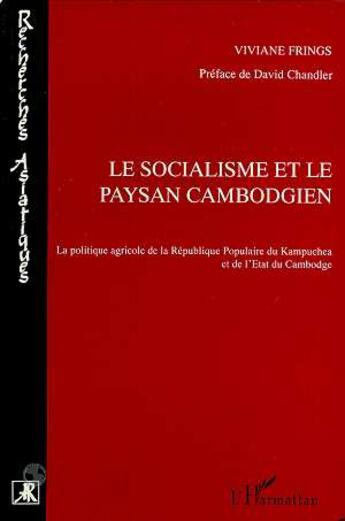 Couverture du livre « Le socialisme et le paysan cambodgien : La politique agricole de la République Populaire du Kampuchea » de Viviane Frings aux éditions L'harmattan