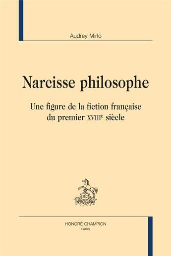 Couverture du livre « Narcisse philosophe ; une figure de la fiction française du premier XVIIIe siècle » de Audrey Mirlo aux éditions Honore Champion