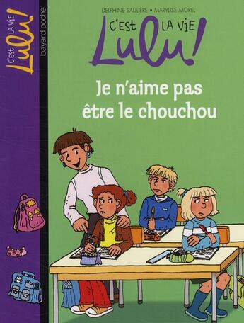 Couverture du livre « C'est la vie Lulu ! Tome 17 : je n'aime pas être le chouchou » de Marylise Morel et Delphine Sauliere aux éditions Bayard Jeunesse