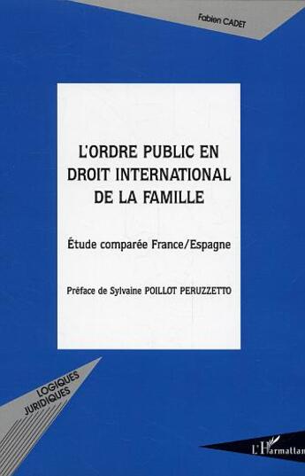 Couverture du livre « L'ordre public en droit international de la famille : Etude comparée France/Espagne » de Fabien Cadet aux éditions L'harmattan