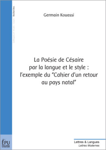 Couverture du livre « La Poesie De Cesaire Par La Langue Et Le Style : Lexemple Du Cahier D'Un Retour Au Pays Natal » de Germain Kouassi aux éditions Publibook