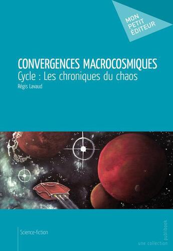 Couverture du livre « Convergences macrocosmiques » de Régis Lavaud aux éditions Publibook