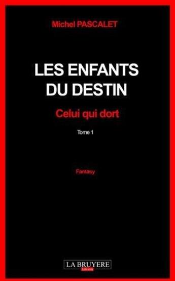 Couverture du livre « Les enfants du destin Tome 1 ; celui qui dort » de Michel Pascalet aux éditions La Bruyere