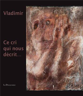 Couverture du livre « Ce cri qui nous décrit... » de Vladimir aux éditions La Decouvrance