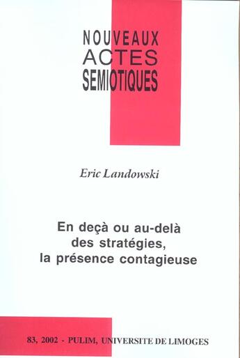 Couverture du livre « Nouveaux actes sémiotiques, n° 83/2002 : En deçà ou au-delà des stratégies, la présence contagieuse » de Eric Landowski aux éditions Pu De Limoges