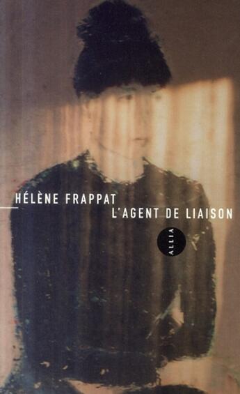 Couverture du livre « L'agent de liaison » de Helene Frappat aux éditions Allia