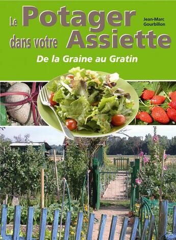 Couverture du livre « Le potager dans votre assiette ; de la graine au gratin » de Jean-Marc Gourbillon aux éditions Communication Presse Edition