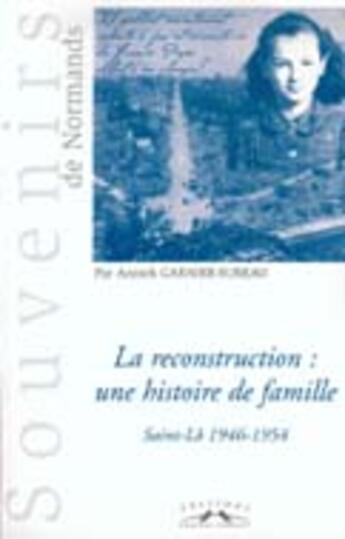 Couverture du livre « La reconstruction, une histoire de famille ; saint-lo 1946-1954 » de A Garnier-Sureau aux éditions Charles Corlet