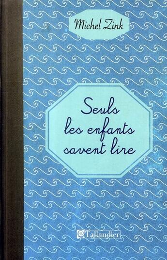 Couverture du livre « Seuls les enfants savent lire » de Michel Zink aux éditions Tallandier