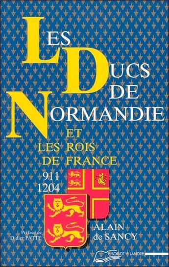 Couverture du livre « Les ducs de normandie et les rois de france - 911-1204 » de De Sancy Alain aux éditions Lanore