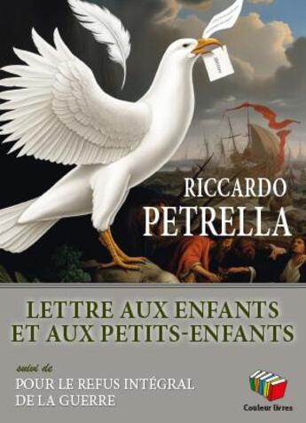 Couverture du livre « Lettre aux enfants et aux petits-enfants : Pour le refus intégral de la guerre » de Riccardo Petrella aux éditions Couleur Livres