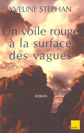 Couverture du livre « Un voile rouge a la surface des vagues » de Yveline Stephan aux éditions Editions De L'aube