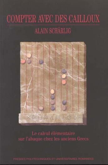 Couverture du livre « Compter avec des cailloux - le calcul elementaire sur l'abaque chez les anciens grecs » de Alain Scharlig aux éditions Ppur