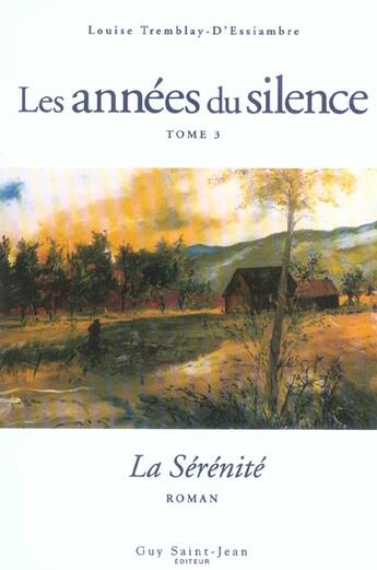 Couverture du livre « Les années du silence Tome 3 : la sérénité » de Louise Tremblay D'Essiambre aux éditions Saint-jean Editeur