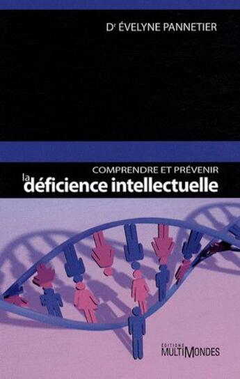 Couverture du livre « Comprendre et prévenir la déficience intellectuelle » de Evelyne Pannetier aux éditions Multimondes