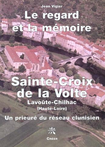 Couverture du livre « Sainte croix de la volte ; le regard et la memoire » de Jean Vigier aux éditions Creer