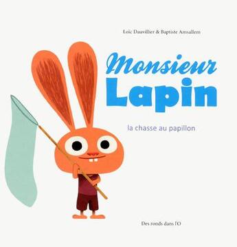 Couverture du livre « Monsieur lapin t.2 ; la chasse aux papillons » de Loic Dauvillier et Baptiste Amsallem aux éditions Des Ronds Dans L'o