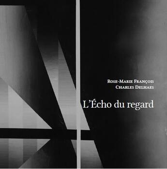 Couverture du livre « L'écho du regard » de Rose-Marie François et Charles Delhaes aux éditions Tetras Lyre