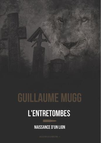 Couverture du livre « L'entretombes ; naissance d'un lion » de Guillaume Mugg aux éditions Corpus Delicti