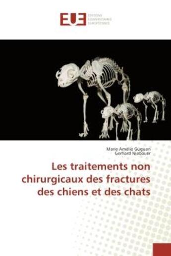 Couverture du livre « Les traitements non chirurgicaux des fractures des chiens et des chats » de Marie Guguen aux éditions Editions Universitaires Europeennes