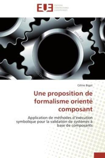 Couverture du livre « Une proposition de formalisme oriente composant - application de methodes d'execution symbolique pou » de Bigot Celine aux éditions Editions Universitaires Europeennes