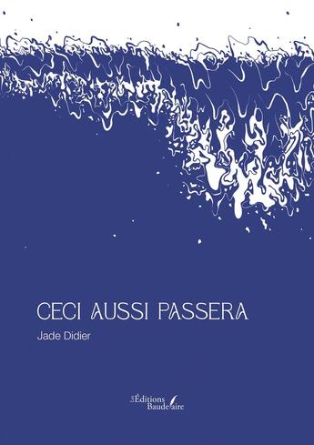 Couverture du livre « Ceci aussi passera » de Jade Didier aux éditions Baudelaire