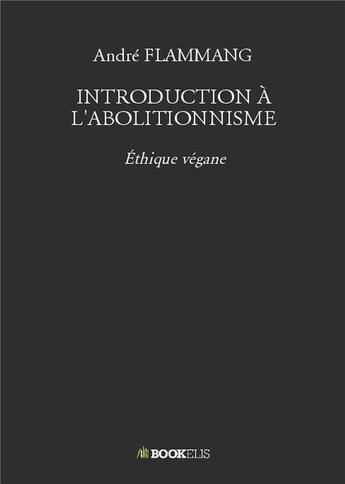 Couverture du livre « Introduction à l'abolitionnisme » de Andre Flammang aux éditions Bookelis