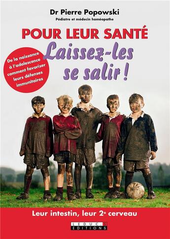 Couverture du livre « Pour leur santé, laissez-les se salir ! de la naissance à l'adolescence comment favoriser leurs défenses immunitaires » de Pierre Popowski aux éditions Leduc