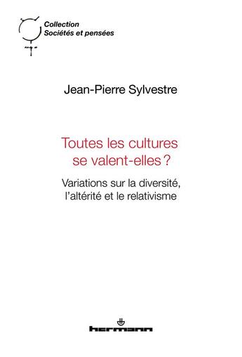 Couverture du livre « Toutes les cultures se valent-elles? variations sur la diversité, l'alterité et le relativisme » de Jean-Pierre Sylvestre aux éditions Hermann