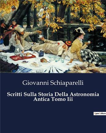 Couverture du livre « Scritti Sulla Storia Della Astronomia Antica Tomo Iii » de Schiaparelli G. aux éditions Culturea