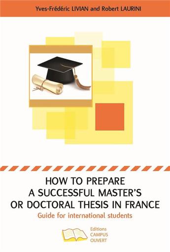 Couverture du livre « How to prepare a successful master's or doctoral thesis in France ; guide for international students » de Robert Laurini et Yves Frederic Livian aux éditions Campus Ouvert