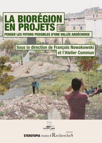 Couverture du livre « La biorégion en projet : penser les futurs possibles d une vallée ardéchoise » de Francois Nowakowski aux éditions Eterotopia