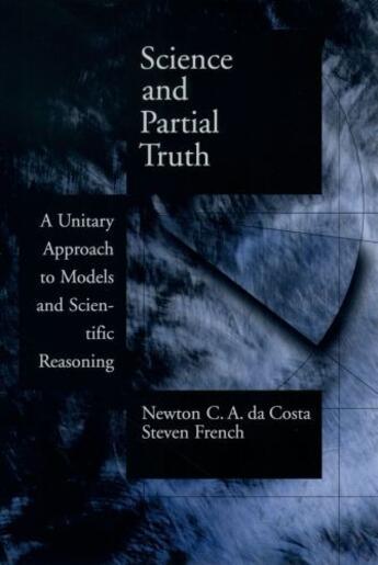 Couverture du livre « Science and Partial Truth: A Unitary Approach to Models and Scientific » de French Steven aux éditions Oxford University Press Usa