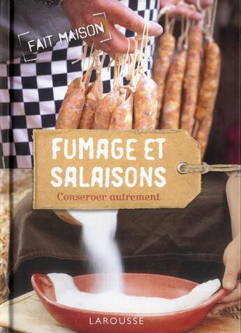 Couverture du livre « Fumage et salaisons ; conserver autrement » de  aux éditions Larousse