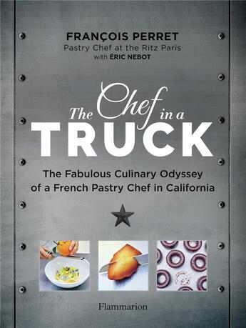 Couverture du livre « The chef in a truck - the fabulous culinary odyssey of a french pastry chef in california - illustra » de Perret/Nebot aux éditions Flammarion