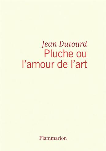 Couverture du livre « Pluche ou l'amour de l'art » de Jean Dutourd aux éditions Flammarion