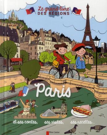 Couverture du livre « Le grand livre des régions ; Paris et ses contes, ses visites, ses recettes... » de Thomas Baas et Violaine Troffigue aux éditions Pere Castor