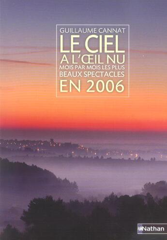 Couverture du livre « Le Ciel A L'Oeil Nu En 2006 Mois Par Mois ; Les Plus Beaux Spectacles » de Guillaume Cannat aux éditions Nathan