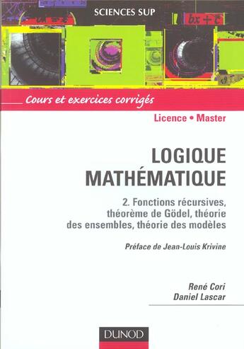 Couverture du livre « Logique mathématique t.2 ; fonctions récursives, théorème de Gödel, théorie des ensembles, théorie des modèles » de Daniel Lascar et Rene Cori aux éditions Dunod