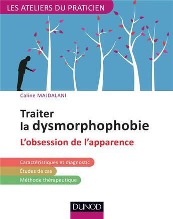 Couverture du livre « Traiter la dysmorphophobie (BDD) ou l'obsession pathologique de l'apparence ; avec les tcc » de Caline Majdalani aux éditions Dunod