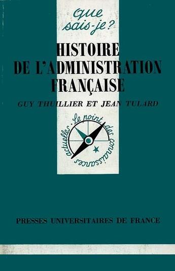 Couverture du livre « Histoire de l'administration française » de Jean Tulard et Thuillier/Guy aux éditions Que Sais-je ?