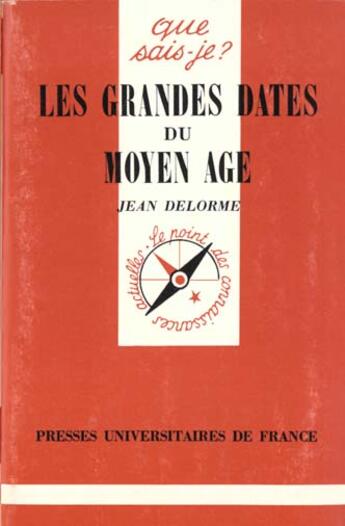 Couverture du livre « Grandes dates du moyen age (les) » de Jean Delorme aux éditions Que Sais-je ?