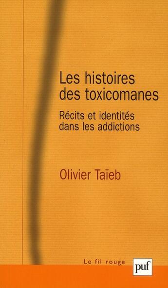 Couverture du livre « Les histoires des toxicomanes ; récits et identités dans les adictions » de Olivier Taieb aux éditions Puf