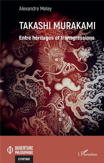 Couverture du livre « Takashi Murakami : entre héritages et transgressions » de Alexandre Melay aux éditions L'harmattan