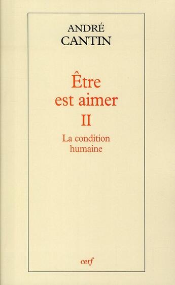 Couverture du livre « La condition humaine Tome 2 ; être est aimer » de Andre Cantin aux éditions Cerf