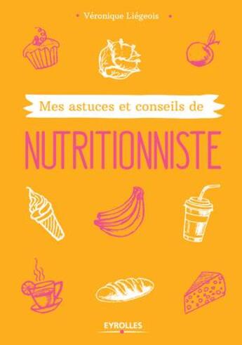 Couverture du livre « Mes astuces et conseils de nutritionniste » de Veronique Liegeois aux éditions Eyrolles