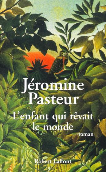 Couverture du livre « L'enfant qui rêvait le monde » de Jeromine Pasteur aux éditions Robert Laffont