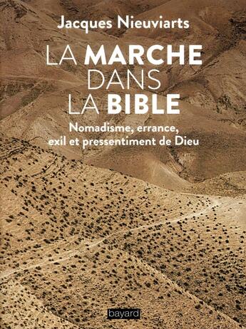 Couverture du livre « La marche dans la Bible ; nomadisme, errance, exil et pressentiment de Dieu » de Jacques Nieuviarts aux éditions Bayard