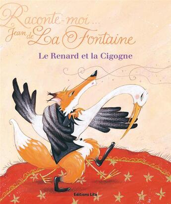 Couverture du livre « Raconte-moi une fable ; le renard et la cigogne » de Jean De La Fontaine aux éditions Lito